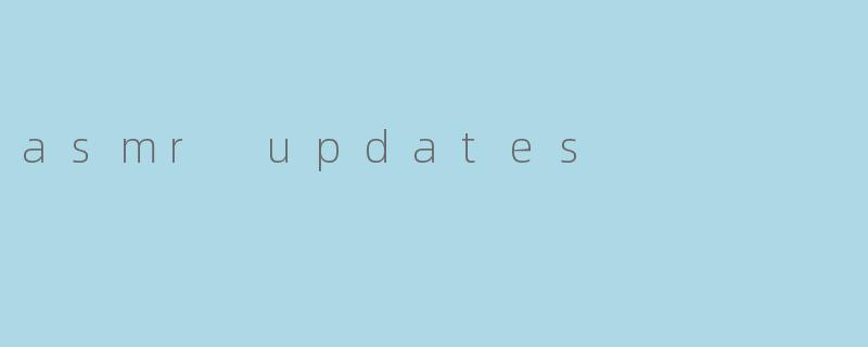 asmr updates